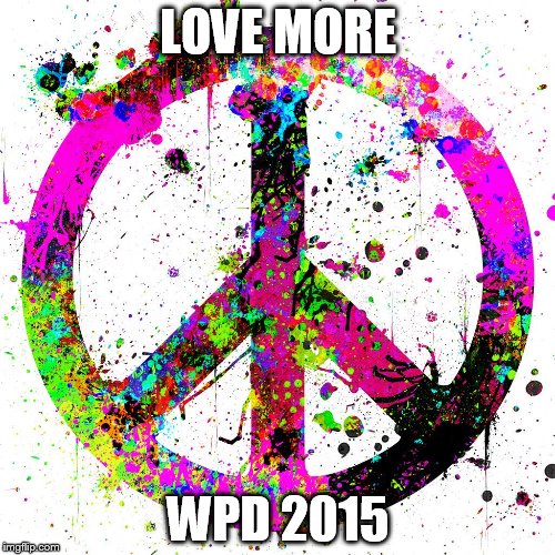 Peace | LOVE MORE WPD 2015 | image tagged in peace | made w/ Imgflip meme maker