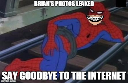 BRIAN'S PHOTOS LEAKED SAY GOODBYE TO THE INTERNET | made w/ Imgflip meme maker