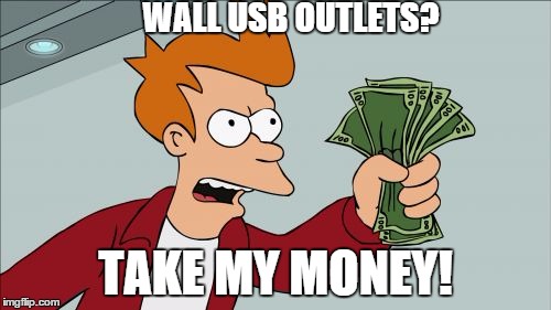 Shut Up And Take My Money Fry | WALL USB OUTLETS? TAKE MY MONEY! | image tagged in memes,shut up and take my money fry | made w/ Imgflip meme maker