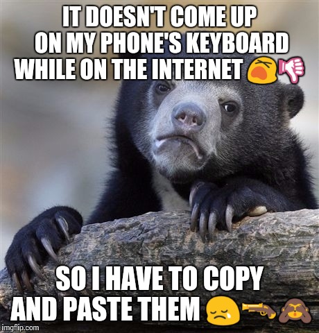 Confession Bear Meme | IT DOESN'T COME UP ON MY PHONE'S KEYBOARD WHILE ON THE INTERNET  | image tagged in memes,confession bear | made w/ Imgflip meme maker