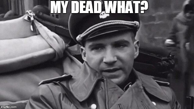 Grammar Nazi | MY DEAD WHAT? | image tagged in grammar nazi | made w/ Imgflip meme maker