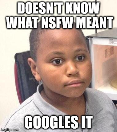 Why did it have to be THAT.... | DOESN'T KNOW WHAT NSFW MEANT GOOGLES IT | image tagged in memes,minor mistake marvin | made w/ Imgflip meme maker