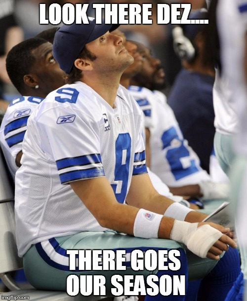 LOOK THERE DEZ.... THERE GOES OUR SEASON | image tagged in dez bryant,tony romo,dallas cowboys | made w/ Imgflip meme maker
