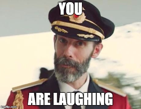 Captain Obvious | YOU ARE LAUGHING | image tagged in captain obvious | made w/ Imgflip meme maker