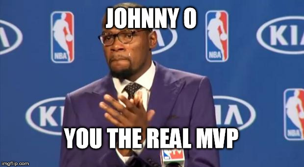 You The Real MVP Meme | JOHNNY O YOU THE REAL MVP | image tagged in memes,you the real mvp | made w/ Imgflip meme maker