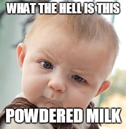 Skeptical Baby | WHAT THE HELL IS THIS POWDERED MILK | image tagged in memes,skeptical baby | made w/ Imgflip meme maker