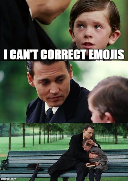 Finding Neverland Meme | I CAN'T CORRECT EMOJIS | image tagged in memes,finding neverland | made w/ Imgflip meme maker