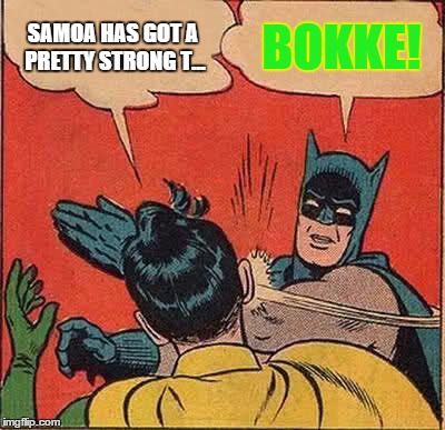 Batman Slapping Robin Meme | SAMOA HAS GOT A PRETTY STRONG T... BOKKE! | image tagged in memes,batman slapping robin | made w/ Imgflip meme maker