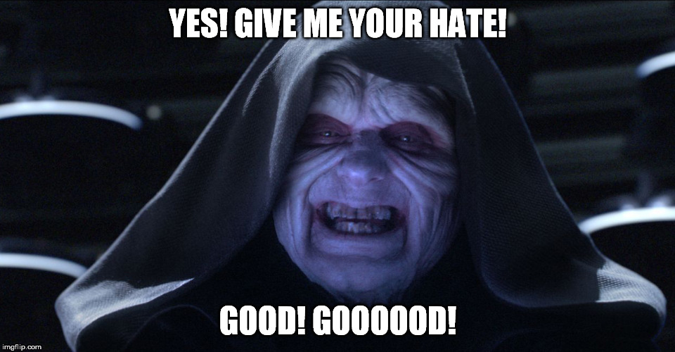 YES! GIVE ME YOUR HATE! GOOD! GOOOOOD! | image tagged in hatred | made w/ Imgflip meme maker
