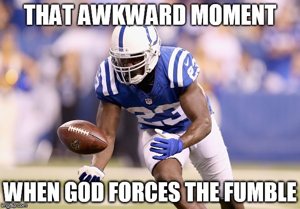 THAT AWKWARD MOMENT WHEN GOD FORCES THE FUMBLE | image tagged in football,nfl,gore,frank gore,fumble,colts | made w/ Imgflip meme maker