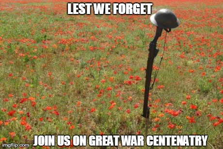 JOIN US ON GREAT WAR CENTENATRY LEST WE FORGET | made w/ Imgflip meme maker