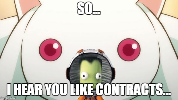 So I hear you like contracts | SO... I HEAR YOU LIKE CONTRACTS... | image tagged in ksp,kerbal space program,kyubey,madoka,KSPMemes | made w/ Imgflip meme maker