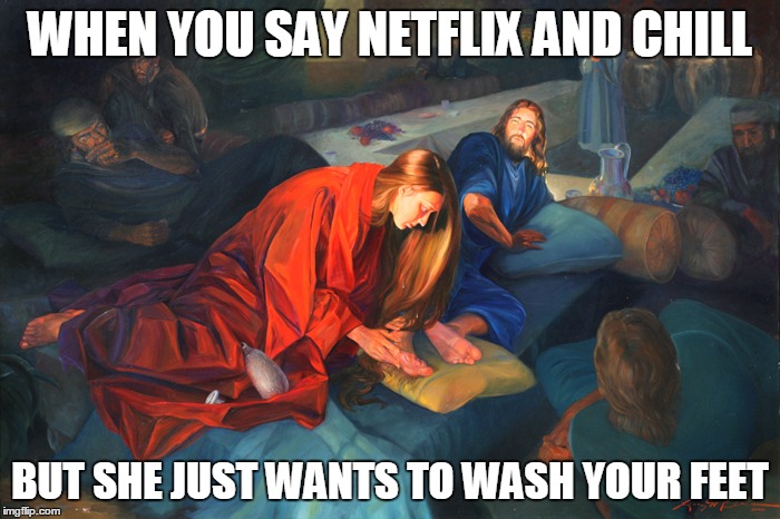 WHEN YOU SAY NETFLIX AND CHILL BUT SHE JUST WANTS TO WASH YOUR FEET | image tagged in Sidehugs | made w/ Imgflip meme maker