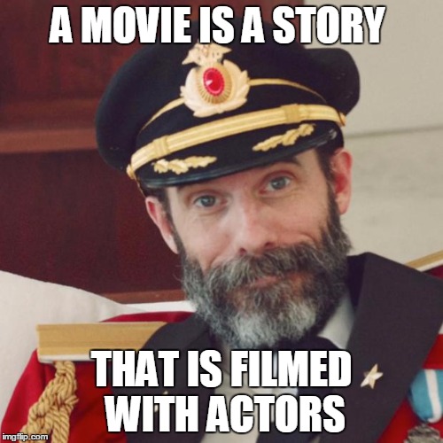 Captain Obvious | A MOVIE IS A STORY THAT IS FILMED WITH ACTORS | image tagged in captain obvious | made w/ Imgflip meme maker
