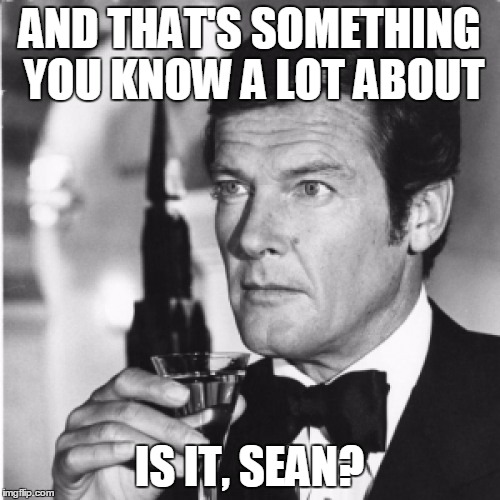 AND THAT'S SOMETHING YOU KNOW A LOT ABOUT IS IT, SEAN? | made w/ Imgflip meme maker