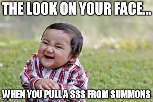 Evil Toddler Meme | THE LOOK ON YOUR FACE... WHEN YOU PULL A SSS FROM SUMMONS | image tagged in memes,evil toddler | made w/ Imgflip meme maker