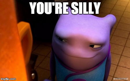 YOU'RE SILLY | made w/ Imgflip meme maker