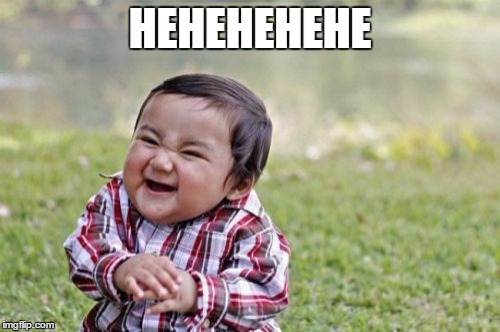 Evil Toddler Meme | HEHEHEHEHE | image tagged in memes,evil toddler | made w/ Imgflip meme maker