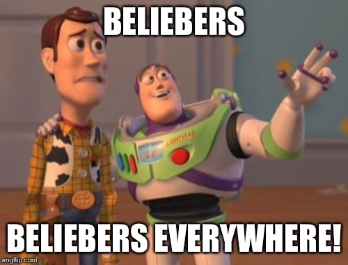 X, X Everywhere Meme | BELIEBERS BELIEBERS EVERYWHERE! | image tagged in memes,x x everywhere | made w/ Imgflip meme maker