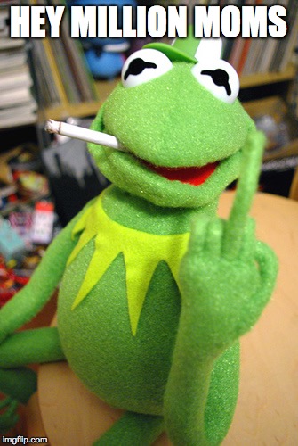 Kermit finger | HEY MILLION MOMS | image tagged in kermit finger | made w/ Imgflip meme maker
