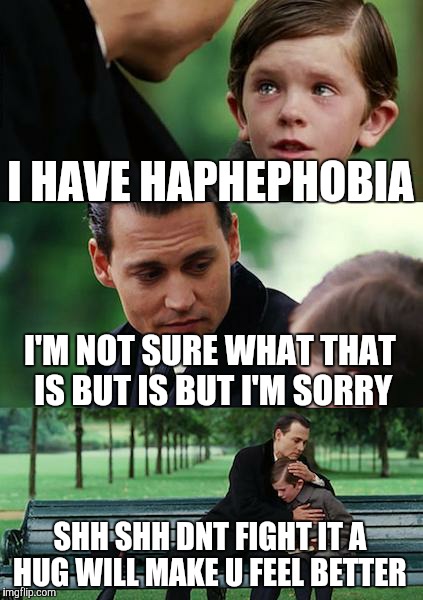 haphephobia have i a Finding Neverland Meme  Imgflip