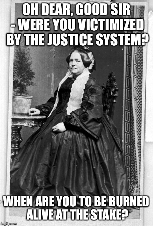 OH DEAR, GOOD SIR - WERE YOU VICTIMIZED BY THE JUSTICE SYSTEM? WHEN ARE YOU TO BE BURNED ALIVE AT THE STAKE? | image tagged in woman sitting | made w/ Imgflip meme maker