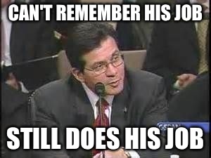 CAN'T REMEMBER HIS JOB STILL DOES HIS JOB | made w/ Imgflip meme maker