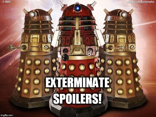 EXTERMINATE SPOILERS! | image tagged in daleks | made w/ Imgflip meme maker