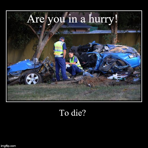 Speeding | image tagged in cars,speeding,car crash,wreck,stupid | made w/ Imgflip demotivational maker