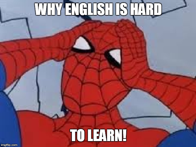 WHY ENGLISH IS HARD TO LEARN! | made w/ Imgflip meme maker