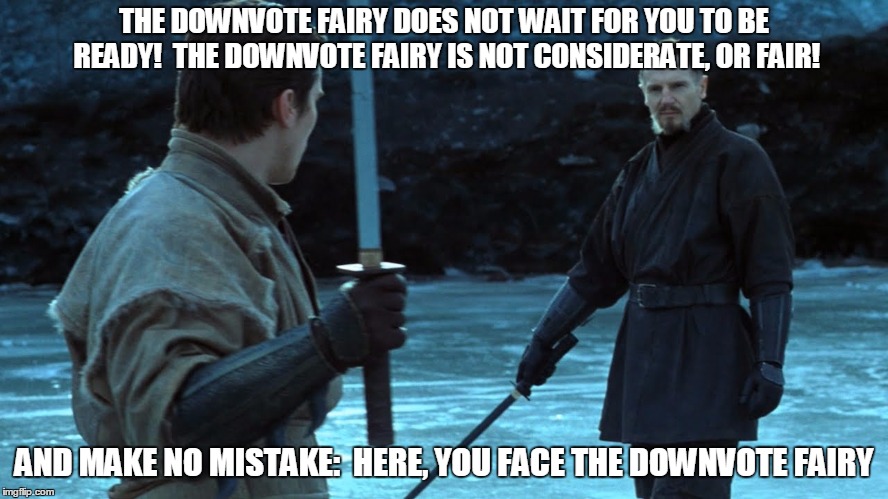 THE DOWNVOTE FAIRY DOES NOT WAIT FOR YOU TO BE READY!  THE DOWNVOTE FAIRY IS NOT CONSIDERATE, OR FAIR! AND MAKE NO MISTAKE:  HERE, YOU FACE  | made w/ Imgflip meme maker