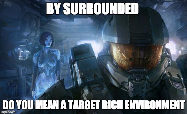 BY SURROUNDED DO YOU MEAN A TARGET RICH ENVIRONMENT | image tagged in halo | made w/ Imgflip meme maker