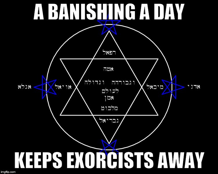 A banishing a day keeps exorcists away! | A BANISHING A DAY KEEPS EXORCISTS AWAY | image tagged in occult,lbrp,exorcist,exorcism,banishing,banish | made w/ Imgflip meme maker