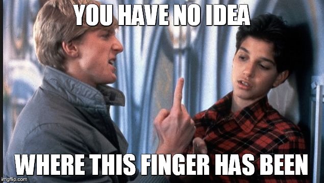 in your butt | YOU HAVE NO IDEA WHERE THIS FINGER HAS BEEN | image tagged in finger,karate,butt,funny | made w/ Imgflip meme maker