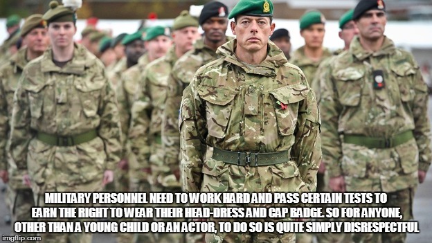 Stolen Valour | MILITARY PERSONNEL NEED TO WORK HARD AND PASS CERTAIN TESTS TO EARN THE RIGHT TO WEAR THEIR HEAD-DRESS AND CAP BADGE. SO FOR ANYONE, OTHER T | image tagged in berets,military,getting respect giving respect,respect,memes | made w/ Imgflip meme maker