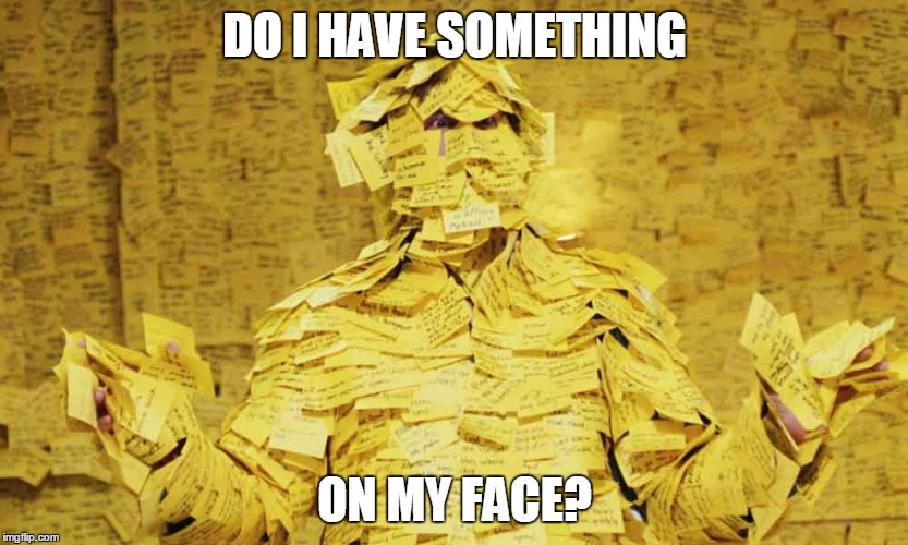 Post-it Notes | DO I HAVE SOMETHING ON MY FACE? | image tagged in post-it notes | made w/ Imgflip meme maker