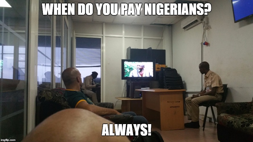 WHEN DO YOU PAY NIGERIANS? ALWAYS! | made w/ Imgflip meme maker