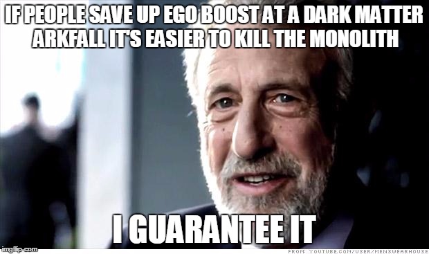I Guarantee It Meme | IF PEOPLE SAVE UP EGO BOOST AT A DARK MATTER ARKFALL IT'S EASIER TO KILL THE MONOLITH I GUARANTEE IT | image tagged in memes,i guarantee it | made w/ Imgflip meme maker