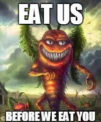 EAT US BEFORE WE EAT YOU | made w/ Imgflip meme maker