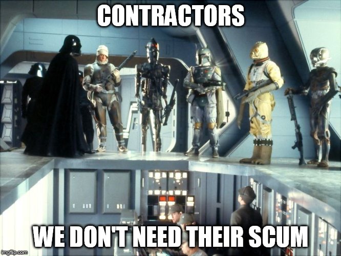 How company developers feel about software contractors | CONTRACTORS WE DON'T NEED THEIR SCUM | image tagged in empire,bounty hunters,contractors,empire strikes back | made w/ Imgflip meme maker