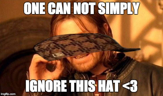 One Does Not Simply Meme | ONE CAN NOT SIMPLY IGNORE THIS HAT <3 | image tagged in memes,one does not simply,scumbag | made w/ Imgflip meme maker