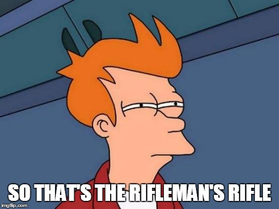Futurama Fry Meme | SO THAT'S THE RIFLEMAN'S RIFLE | image tagged in memes,futurama fry | made w/ Imgflip meme maker
