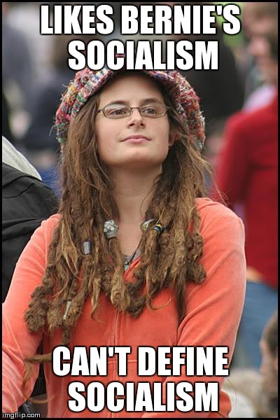 College Liberal | LIKES BERNIE'S SOCIALISM CAN'T DEFINE SOCIALISM | image tagged in memes,college liberal | made w/ Imgflip meme maker