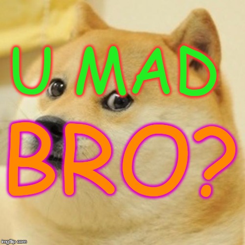 Doge Meme | U MAD BRO? | image tagged in memes,doge | made w/ Imgflip meme maker