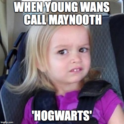 Can you not? | WHEN YOUNG WANS CALL MAYNOOTH 'HOGWARTS' | image tagged in can you not | made w/ Imgflip meme maker