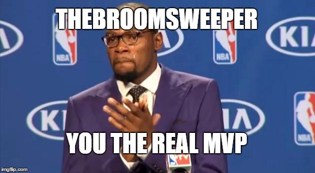 You The Real MVP Meme | THEBROOMSWEEPER YOU THE REAL MVP | image tagged in memes,you the real mvp | made w/ Imgflip meme maker