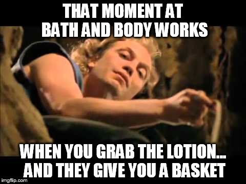Buffalo Bill Boss | THAT MOMENT AT BATH AND BODY WORKS WHEN YOU GRAB THE LOTION... AND THEY GIVE YOU A BASKET | image tagged in buffalo bill boss | made w/ Imgflip meme maker