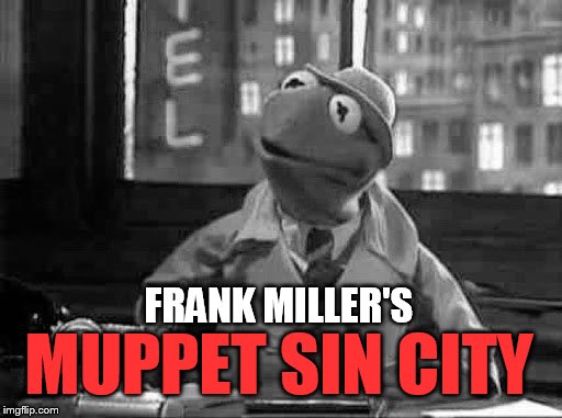 Kermit the Frog detective in b&w | FRANK MILLER'S MUPPET SIN CITY | image tagged in kermit the frog detective in bw | made w/ Imgflip meme maker