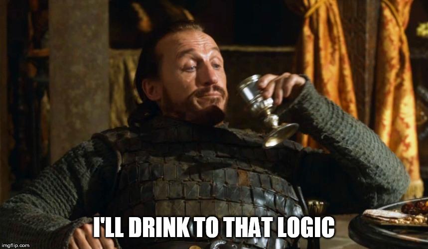 Bronnin' Ain't Easy | I'LL DRINK TO THAT LOGIC | image tagged in bronnin' ain't easy | made w/ Imgflip meme maker