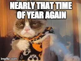 Trick-or-no | NEARLY THAT TIME OF YEAR AGAIN | image tagged in grumpy cat,halloween,grumpy cat halloween,trick or treat | made w/ Imgflip meme maker